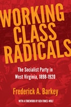 cover of Working Class Radicals: The Socialist Party in West Virginia, 1898-1920