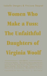 cover of Women Who Make a Fuss: The Unfaithful Daughters of Virginia Woolf