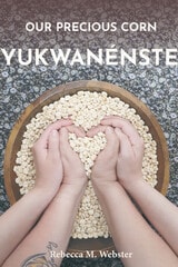 cover of Our Precious Corn: Yukwanénste