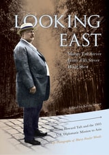 cover of Looking East: William Howard Taft and the 1905 U.S. Diplomatic Mission to Asia: the Photographs of Harry Fowler Woods