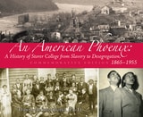 cover of An American Phoenix: A History of Storer College from Slavery to Desegregation 1865-1955, Commemorative Edition