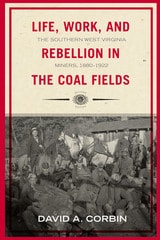cover of Life, Work, and Rebellion in the Coal Fields: The Southern West Virginia Miners, 1880-1922 2nd Edition