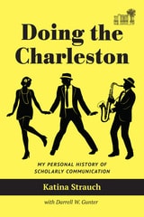 cover of Doing the Charleston: My Personal History of Scholarly Communication