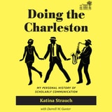 cover of Doing the Charleston: My Personal History of Scholarly Communication