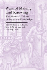cover of Ways of Making and Knowing: The Material Culture of Empirical Knowledge