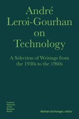 cover of André Leroi-Gourhan on Technology: A Selection of Writings from the 1930s to the 1960s