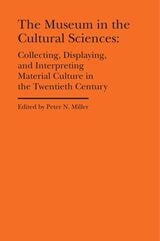 cover of The Museum in the Cultural Sciences: Collecting, Displaying, and Interpreting Material Culture in the Twentieth Century