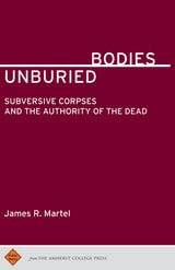 cover of Unburied Bodies: Subversive Corpses and the Authority of the Dead