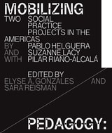 cover of Mobilizing Pedagogy: Two Social Practice Projects in the Americas by Pablo Helguera with Suzanne Lacy and Pilar Riaño-Alcalá