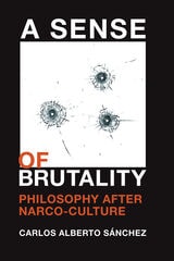 cover of A Sense of Brutality: Philosophy after Narco-Culture