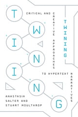 cover of Twining: Critical and Creative Approaches to Hypertext Narratives