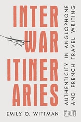 cover of Interwar Itineraries: Authenticity in Anglophone and French Travel Writing