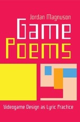 cover of Game Poems: Videogame Design as Lyric Practice