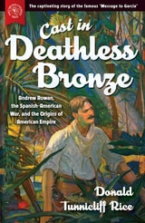 cover of Cast in Deathless Bronze: Andrew Rowan, the Spanish-American War, and the Origins of American Empire
