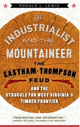 cover of The Industrialist and the Mountaineer: The Eastham-Thompson Feud and the Struggle for West Virginia's Timber Frontier