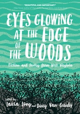 cover of Eyes Glowing at the Edge of the Woods: Fiction and Poetry from West Virginia