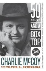 cover of Fifty Cents and a Box Top: The Creative Life of Nashville Session Musician Charlie McCoy