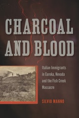cover of Charcoal and Blood: Italian Immigrants in Eureka, Nevada, and the Fish Creek Massacre