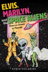 cover of Elvis, Marilyn, and the Space Aliens: Icons on Screen in Nevada