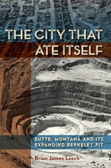 cover of The City That Ate Itself: Butte, Montana and Its Expanding Berkeley Pit