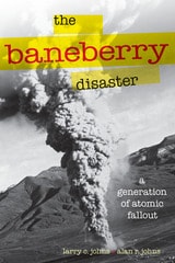 cover of The Baneberry Disaster: A Generation of Atomic Fallout