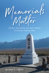 cover of Memorials Matter: Emotion, Environment, and Public Memory at American Historical Sites