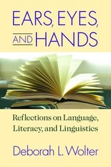 cover of Ears, Eyes, and Hands: Reflections on Language, Literacy, and Linguistics