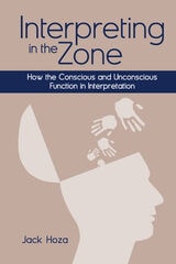 cover of Interpreting in the Zone: How the Conscious and Unconscious Function in Interpretation