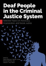 cover of Deaf People in the Criminal Justice System: Selected Topics on Advocacy, Incarceration, and Social Justice