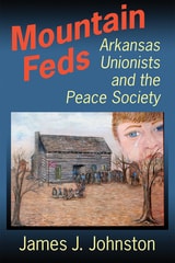 cover of Mountain Feds: Arkansas Unionists and the Peace Society