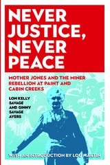 cover of Never Justice, Never Peace: Mother Jones and the Miner Rebellion at Paint and Cabin Creeks
