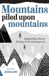 cover of Mountains Piled upon Mountains: Appalachian Nature Writing in the Anthropocene