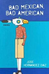 cover of Bad Mexican, Bad American: Poems