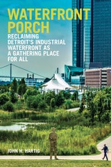 cover of Waterfront Porch: Reclaiming Detroit's Industrial Waterfront as a Gathering Place for All