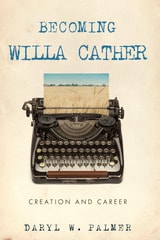 cover of Becoming Willa Cather: Creation and Career