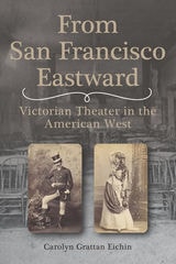 cover of From San Francisco Eastward: Victorian Theater in the American West