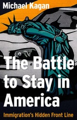 cover of The Battle to Stay in America: Immigration's Hidden Front Line
