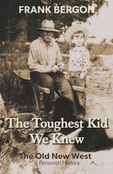 cover of The Toughest Kid We Knew: The Old New West: A Personal History
