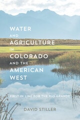 cover of Water and Agriculture in Colorado and the American West: First in Line for the Rio Grande