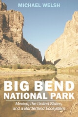 cover of Big Bend National Park: Mexico, the United States, and a Borderland Ecosystem