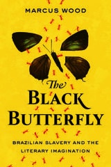 cover of The Black Butterfly: Brazilian Slavery and the Literary Imagination