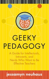 cover of Geeky Pedagogy: A Guide for Intellectuals, Introverts, and Nerds Who Want to Be Effective Teachers