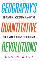 cover of Geography's Quantitative Revolutions: Edward A. Ackerman and the Cold War Origins of Big Data