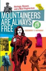 cover of Mountaineers Are Always Free: Heritage, Dissent, and a West Virginia Icon