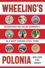 cover of Wheeling's Polonia: Reconstructing Polish Community in a West Virginia Steel Town