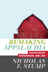 cover of Remaking Appalachia: Ecosocialism, Ecofeminism, and Law