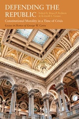 cover of Defending the Republic: Constitutional Monarchy in a Time of Crisis: Essays in Honor of George W. Carey