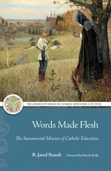 cover of Words Made Flesh: The Sacramental Mission of Catholic Education