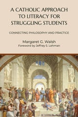 cover of A Catholic Approach to Literacy for Struggling Students: Connecting Philosophy and Practice