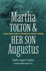 cover of Martha Tolton and Her Son Augustus: A Black Catholic Family's Experience of Slavery and Freedom